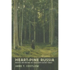 Heart-Pine Russia: Walking and Writing the Nineteenth-Century Forest - Hardcover