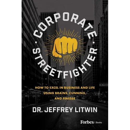 Corporate Streetfighter: How to Excel in Business and Life Using Brains, Cunning, and Finesse - Paperback