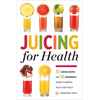 Juicing for Health: 81 Juicing Recipes and 76 Ingredients Proven to Improve Health and Vitality - Paperback