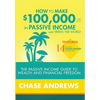 How to Make $100,000 per Year in Passive Income and Travel the World: The Passive Income Guide to Wealth and Financial Freedom - Features 14 Proven Pa - Hardcover