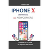 iPhone X User Manual for Newcomers: Complete IOS 12 Guide for Beginners and Seniors - Paperback