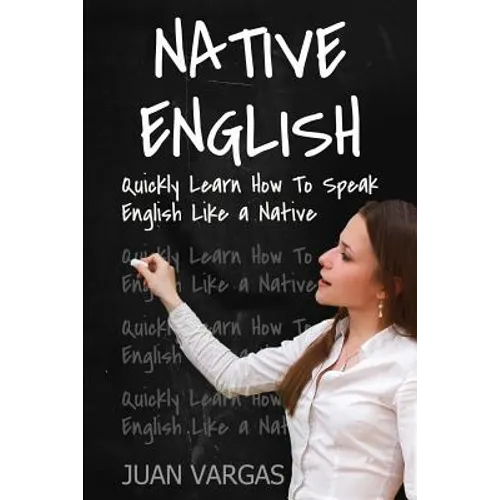 Native English: Quickly Learn How to Speak English Like a Native - Paperback