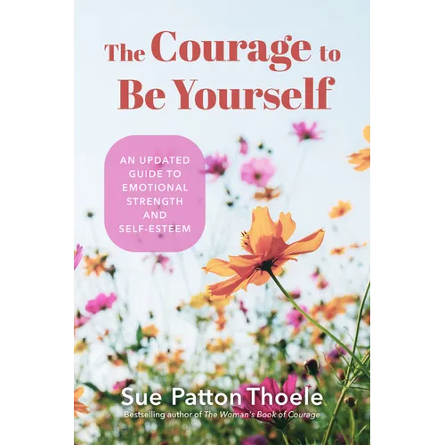 The Courage to Be Yourself: An Updated Guide to Emotional Strength and Self-Esteem (Be Yourself, Self-Help, Inner Child, Humanism Philosophy) - Paperback