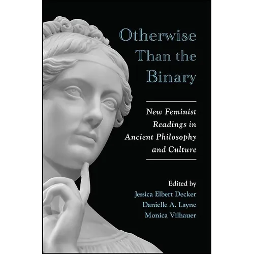 Otherwise Than the Binary: New Feminist Readings in Ancient Philosophy and Culture - Paperback