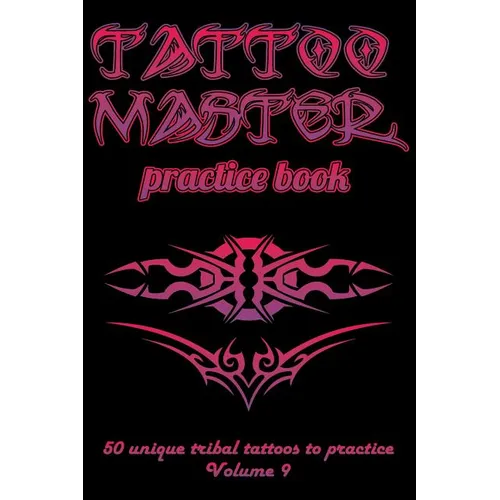 Tattoo Master Practice Book - 50 Unique Tribal Tattoos to Practice: 6 X 9(15.24 X 22.86 CM) Size Cream Pages with 3 Dots Per Inch to Draw Tattoos with - Paperback