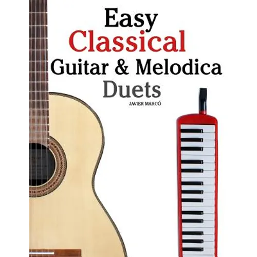 Easy Classical Guitar & Melodica Duets: Featuring music of Bach, Mozart, Beethoven, Wagner and others. For Classical Guitar and Melodica. In Standard - Paperback