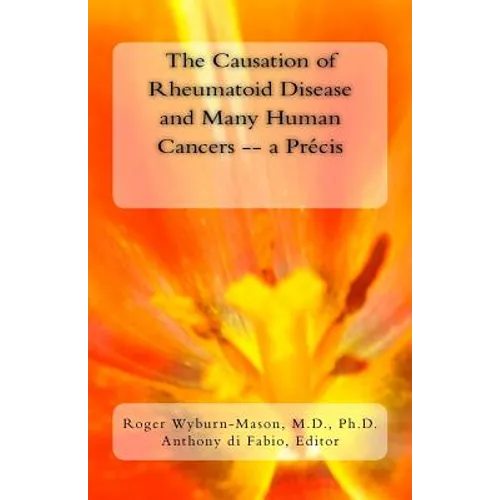 The Causation of Rheumatoid Disease and Many Human Cancers -- a Précis - Paperback