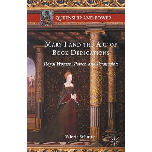 Mary I and the Art of Book Dedications: Royal Women, Power, and Persuasion - Paperback