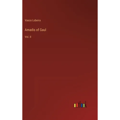 Amadis of Gaul: Vol. II - Hardcover