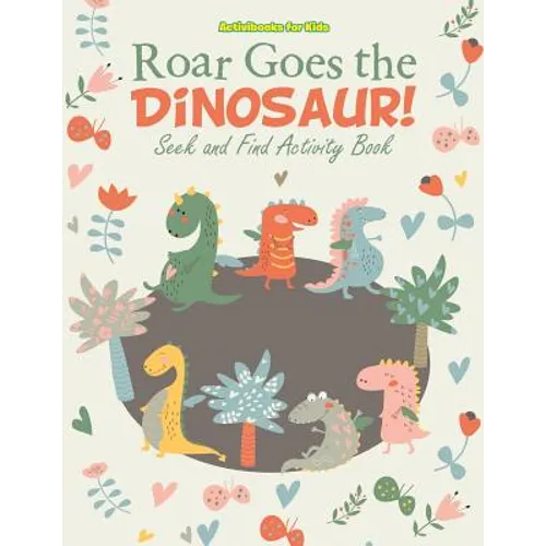 Roar Goes the Dinosaur! Seek and Find Activity Book - Paperback