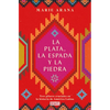 La Plata, La Espada Y La Piedra: Tres Pilares Cruciales En La Historia de América / Silver, Sword, and Stone: The Story of Latin America - Paperback