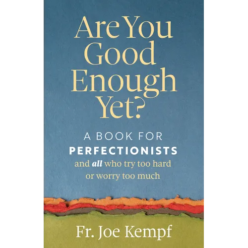 Are You Good Enough Yet?: A Book for Perfectionists and All Who Try Too Hard or Worry Too Much - Paperback