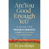 Are You Good Enough Yet?: A Book for Perfectionists and All Who Try Too Hard or Worry Too Much - Paperback