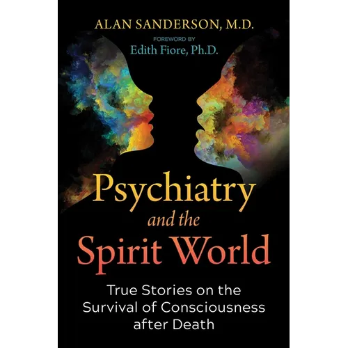 Psychiatry and the Spirit World: True Stories on the Survival of Consciousness After Death - Paperback