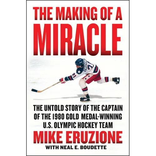 The Making of a Miracle: The Untold Story of the Captain of the 1980 Gold Medal-Winning U.S. Olympic Hockey Team - Hardcover