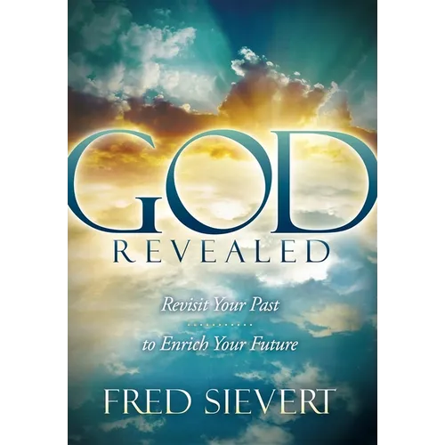 God Revealed: Revisit Your Past to Enrich Your Future - Paperback