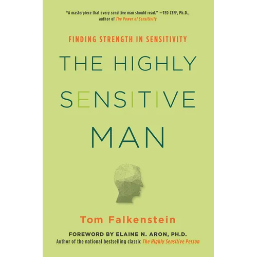 The Highly Sensitive Man: How Mastering Natural Insticts, Ethics, and Empathy Can Enrich Men's Lives and the Lives of Those Who Love Them - Paperback