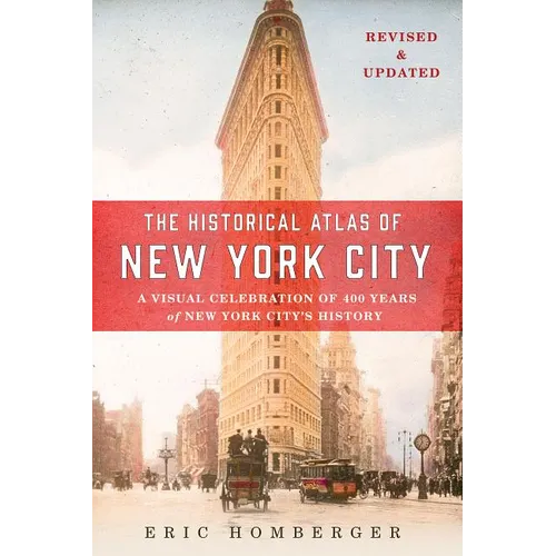 The Historical Atlas of New York City: A Visual Celebration of 400 Years of New York City's History - Paperback