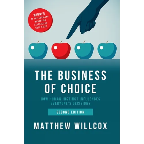 The Business of Choice: How Human Instinct Influences Everyone's Decisions - Hardcover