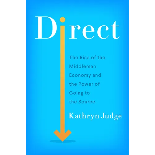 Direct: The Rise of the Middleman Economy and the Power of Going to the Source - Hardcover