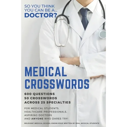 Medical Crosswords: So you think you can be a doctor?: Perfect gift for aspiring doctors, medical students and people who like a challenge - Paperback