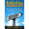 Addiction Recovery from Addiction Through Faith and Prayer - Paperback