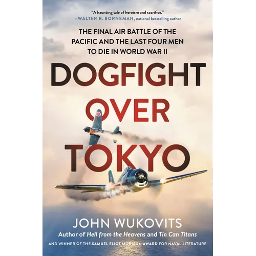Dogfight Over Tokyo: The Final Air Battle of the Pacific and the Last Four Men to Die in World War II - Paperback