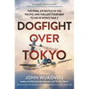 Dogfight Over Tokyo: The Final Air Battle of the Pacific and the Last Four Men to Die in World War II - Paperback