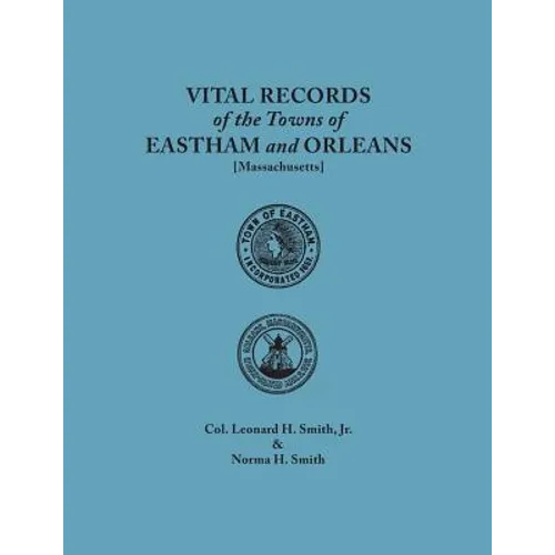 Vital Records of the Towns of Eastham and Orleans. an Authorized Facsimile Reproduction of Records Published Serially 1901-1935 in the Mayflower Desce - Paperback