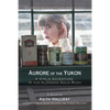 Aurore of the Yukon: A Girl's Adventure in the Klondike Gold Rush - Paperback