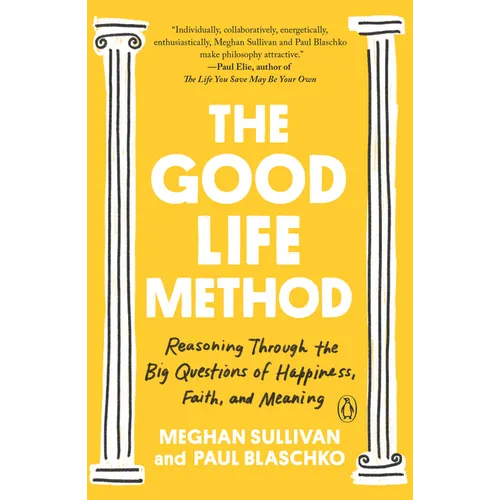 The Good Life Method: Reasoning Through the Big Questions of Happiness, Faith, and Meaning - Paperback