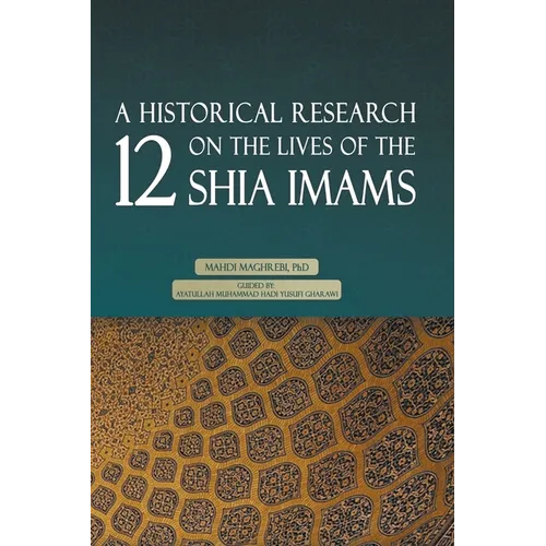 A Historical Research on the Lives of the 12 Shia Imams - Paperback
