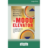 The Mood Elevator: Take Charge of Your Feelings, Become a Better You [16 Pt Large Print Edition] - Paperback