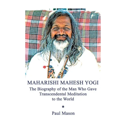 Maharishi Mahesh Yogi: The Biography of the Man Who Gave Transcendental Meditation to the World - Paperback