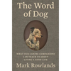 The Word of Dog: What Our Canine Companions Can Teach Us about Living a Good Life - Hardcover