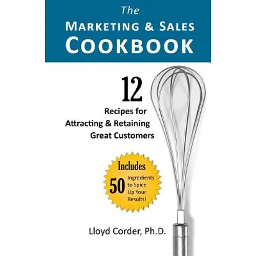 The Marketing & Sales Cookbook: 12 Recipes for Attracting & Retaining Great Customers - Paperback
