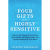 Four Gifts of the Highly Sensitive: Embrace the Science of Sensitivity, Heal Anxiety and Relationships, and Connect Deeply with Your World - Paperback