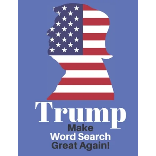 Trump Make Word Search Great Again: Love him or Not Enjoy This Political Word Find Anywhere - Paperback