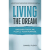 Living the Dream: Uncover the Plan. Fulfill Your Purpose. - Paperback