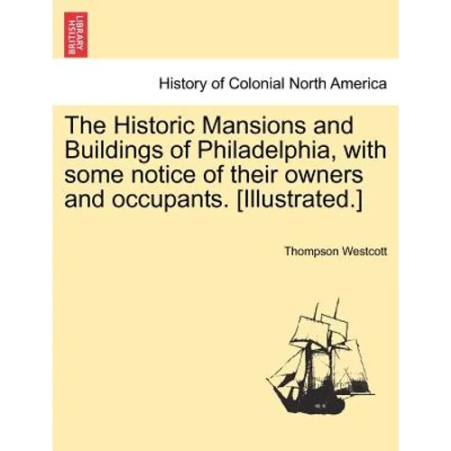 The Historic Mansions and Buildings of Philadelphia, with some notice of their owners and occupants. [Illustrated.] - Paperback
