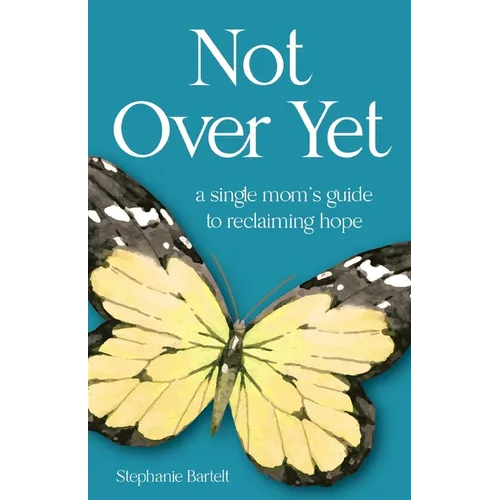 Not Over Yet: A Single Mom's Guide to Reclaiming Hope - Paperback