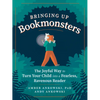 Bringing Up Bookmonsters: The Joyful Way to Turn Your Child Into a Fearless, Ravenous Reader - Paperback