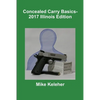 Concealed Carry Basics- 2017 Illinois Edition - Paperback