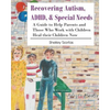 Recovering Autism, ADHD, & Special Needs: A Guide to Help Parents and Those who Work with Children Heal their Children Now - Paperback
