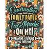 Quarantine and Toilet Paper and Face Masks Oh My! A Quarantine Coloring Book For Everyone: A Funny Coloring Book For Teens, Adults And Kids. A Social - Paperback