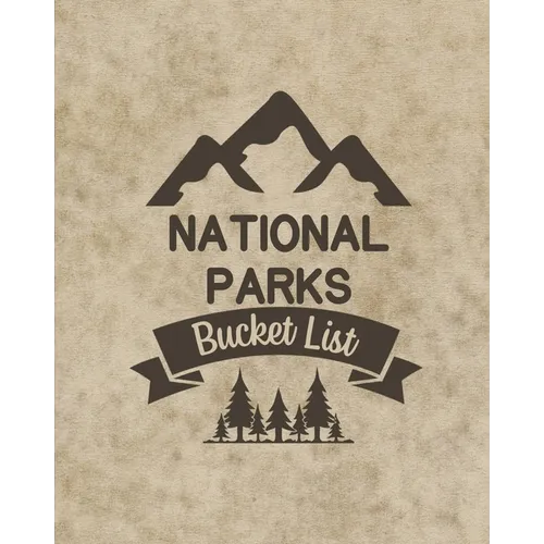 U. S. National Parks Bucket List Book: Adventure And Travel Log Book, List Of Attractions For 63 National Parks To Plan Your Visits, Journal, Organize - Paperback