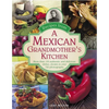 Recipes from a Mexican Grandmother's Kitchen: More Than 150 Authentic and Delicious Dishes, Shown in Over 750 Photographs - Hardcover