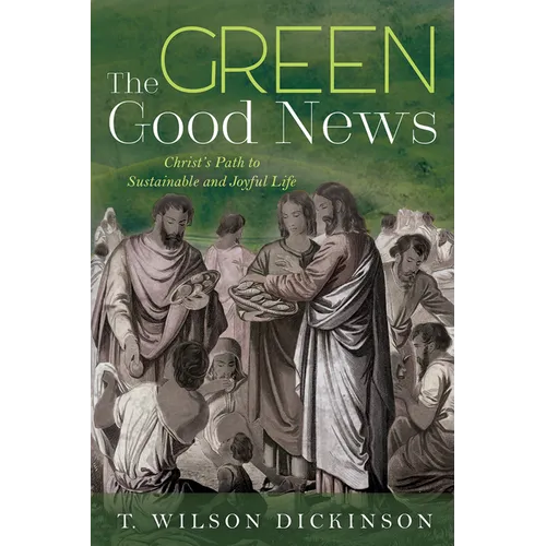The Green Good News: Christ's Path to Sustainable and Joyful Life - Paperback