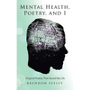 Mental Health, Poetry, and I: Original Poetry That Saved My Life - Hardcover