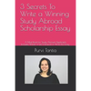 3 Secrets to Write a Winning Study Abroad Scholarship Essay: A Must Read for Study Abroad Applicants with 'wheel of Life Framework' to Write the Essay - Paperback